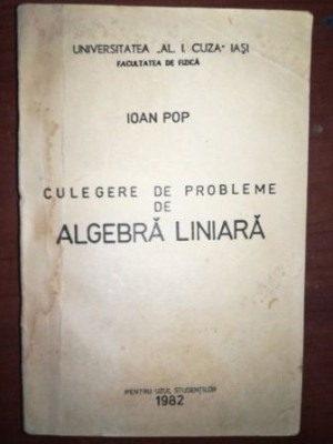 Culegere de probleme de algebra liniara- Ioan Pop foto