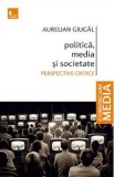 Politica, media si societate - Aurelian Giugal