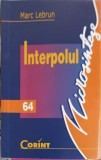 Interpolul - Marc Lebrun, Editura Corint, 2004, Carte Politista, 163 pagini