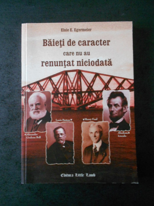 ELSIE E. EGERMEIER - BAIETI DE CARACTER CARE NU AU RENUNTAT NICIODATA