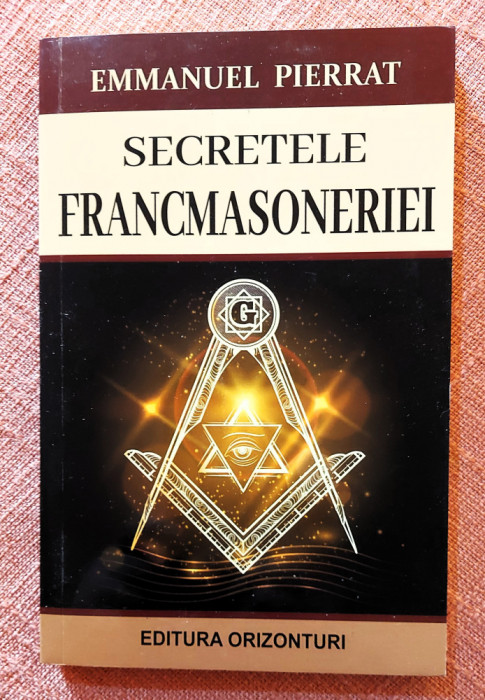 Secretele francmasoneriei. Editura Orizonturi, 2021 - Emmanuel Pierrat