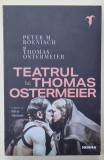 TEATRUL LUI THOMAS OSTERMEIER de PETER M. BOENISCH si THOMAS OSTERMEIER , 2024