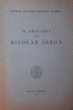 IN AMINTIREA LUI NICOLAE IORGA