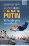 Generatia Putin. Sa intelegem noua Rusie - Benjamin Bidder