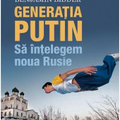 Generatia Putin. Sa intelegem noua Rusie - Benjamin Bidder