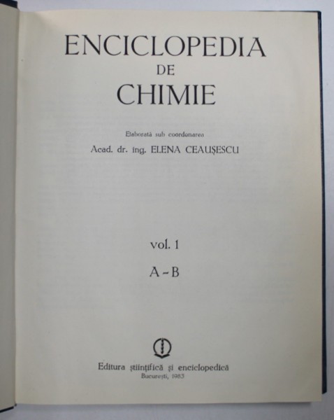 ENCICLOPEDIA DE CHIMIE , VOL I , A-B , ELABORATA SUB COORDONAREA ACAD.DR.ING. ELENA CEAUSESCU , 1983