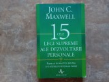 CELE 15 LEGI SUPREME ALE DEZVOLTARII PERSONALE (Pune-le in practica pentru a-ti atinge potentialul maxim) - John C. MAXWELL