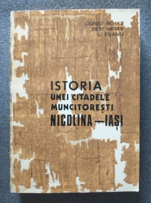 Const. Botez - Istoria unei citadele muncitorești: Nicolina - Iași 1892-1972 foto
