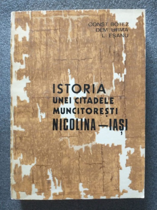 Const. Botez - Istoria unei citadele muncitorești: Nicolina - Iași 1892-1972