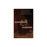 Dangerous Learning: The South's Long War on Black Literacy