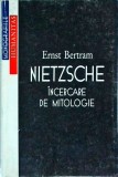 Ernst Bertram - Nietzsche. Incercare de mitologie