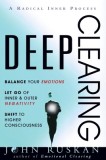 Deep Clearing: Balance Your Emotions, Let Go Of Inner and Outer Negativity, Shift To Higher Consciousness: A Radical Inner Process