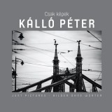 Csak K&eacute;pek - K&aacute;ll&oacute; P&eacute;ter - Sebesty&eacute;n L&aacute;szl&oacute;