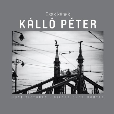 Csak K&amp;eacute;pek - K&amp;aacute;ll&amp;oacute; P&amp;eacute;ter - Sebesty&amp;eacute;n L&amp;aacute;szl&amp;oacute; foto