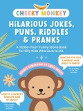 Cheeky Monkey - Hilarious Jokes, Puns, Riddles &amp; Pranks: A Tickle-Your-Funny-Bone Book for Silly Kids Who Love to Lol