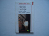 Pentru Europa. Integrarea Romaniei. Aspecte ideologice si culturale - A. Marino, 1995, Polirom, Adrian Marino