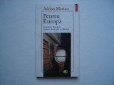 Pentru Europa. Integrarea Romaniei. Aspecte ideologice si culturale - A. Marino, 1995, Polirom, Adrian Marino