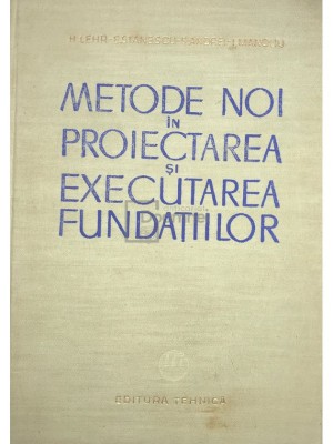 H. Lehr - Metode noi in proiectarea si executarea fundatiilor (Editia: 1963) foto