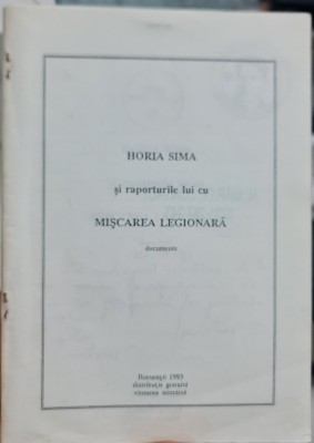 HORIA SIMA SI RAPORTURILE LUI CU MISCAREA LEGIONARA DOCUMENTE 1993 54 P LEGIONAR foto