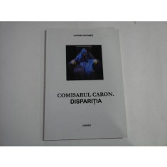 COMISARUL CARON. DISPARITIA - Lucian CIUCHITA
