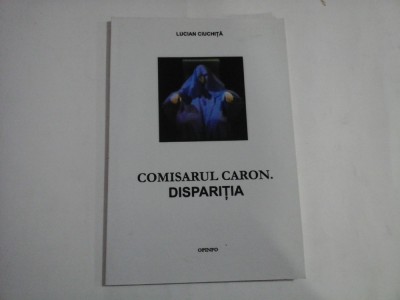 COMISARUL CARON. DISPARITIA - Lucian CIUCHITA foto