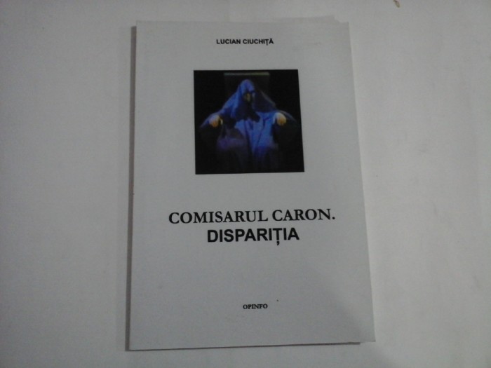 COMISARUL CARON. DISPARITIA - Lucian CIUCHITA
