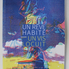 UN REVE HABITE / UN VIS LOCUIT , CATALOG de DOMINIQUE DURINCKX , EDITIE BILINGVA ROMANA - FRANCEZA , 2018