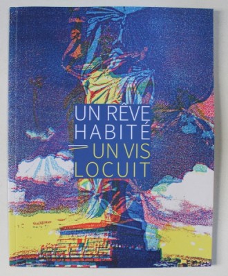 UN REVE HABITE / UN VIS LOCUIT , CATALOG de DOMINIQUE DURINCKX , EDITIE BILINGVA ROMANA - FRANCEZA , 2018 foto