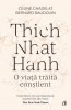 Thich Nhat Hanh: O Viata Traita Constient, Celine Chadelat, Bernard Baudouin - Editura Curtea Veche