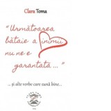 Urmatoarea bataie a inimii nu ne e garantata si alte vorbe care suna bine - Clara Toma