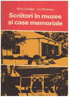 Mihai Geleletu, Ion Mihaescu - Scriitori in muzee si case memoriale - 127912 foto