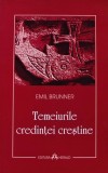 Cumpara ieftin Temeiurile credintei crestine - 2009 - Emil Brunner ($V184)