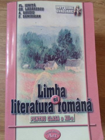 LIMBA SI LITERATURA ROMANA PENTRU CLASA A XII-A. EVALUARE CONTINUA SI PREGATIRE PENTRU BAC-FL. IONITA, GH. LAZAR