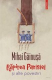 Răpirea Parisiei și alte povestiri - Paperback brosat - Mihai Găinuşă - Polirom
