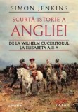 Cumpara ieftin Scurta istorie a Angliei. De la Wilhelm Cuceritorul la Elisabeta a II-a/Simon Jenkins