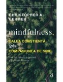 Cumpara ieftin Mindfulness. Calea constienta spre compasiunea de sine/Christopher K. Germer