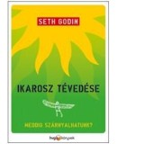 Ikarosz t&eacute;ved&eacute;se - Meddig sz&aacute;rnyalhatunk? - Seth Godin