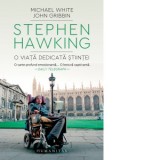 Stephen Hawking. O viata dedicata stiintei - Michael White, John Gribbin