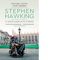 Stephen Hawking. O viata dedicata stiintei - Michael White, John Gribbin