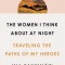 The Women I Think about at Night: Traveling the Paths of My Heroes