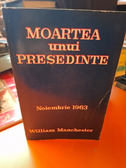 Moartea unui Președinte - William Manchester
