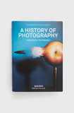 Taschen GmbH carte A History Of Photography. From 1839 To The Present, Taschen