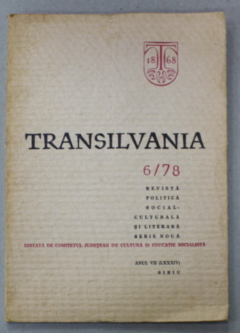 TRANSILVANIA - REVISTA POLITICA SOCIAL - CULTURALA SI LITERARA , ANUL VII , NR. 6 PE 1978