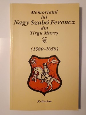 Memorialul lui Nagy Szabo Ferencz din T&amp;icirc;rgu Mureș (1580-1658) (Kriterion, 1993) foto
