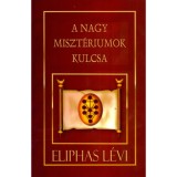A Nagy Miszt&eacute;riumok Kulcsa - Eliphas L&eacute;vi