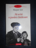 Harper Lee - Sa ucizi o pasare cantatoare