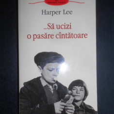 Harper Lee - Sa ucizi o pasare cantatoare