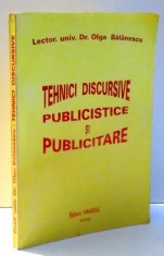TEHNICI DISCURSIVE PUBLICISTICE SI PUBLICITARE de OLGA BALANESCU , 2002 * PREZINTA SUBLINIERI foto