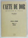 CAETE DE DOR , METAFIZICA SI POEZIE , PARIS , 1951- 1960 , VOLUMUL I : 1951, APARUTA 2000