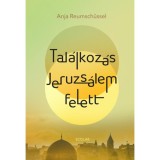Tal&aacute;lkoz&aacute;s Jeruzs&aacute;lem felett - Anja Reumsch&uuml;ssel